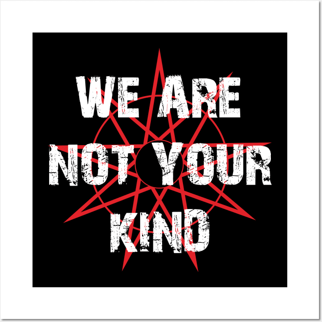 We Are Not Your Kind Wall Art by BlackRavenOath